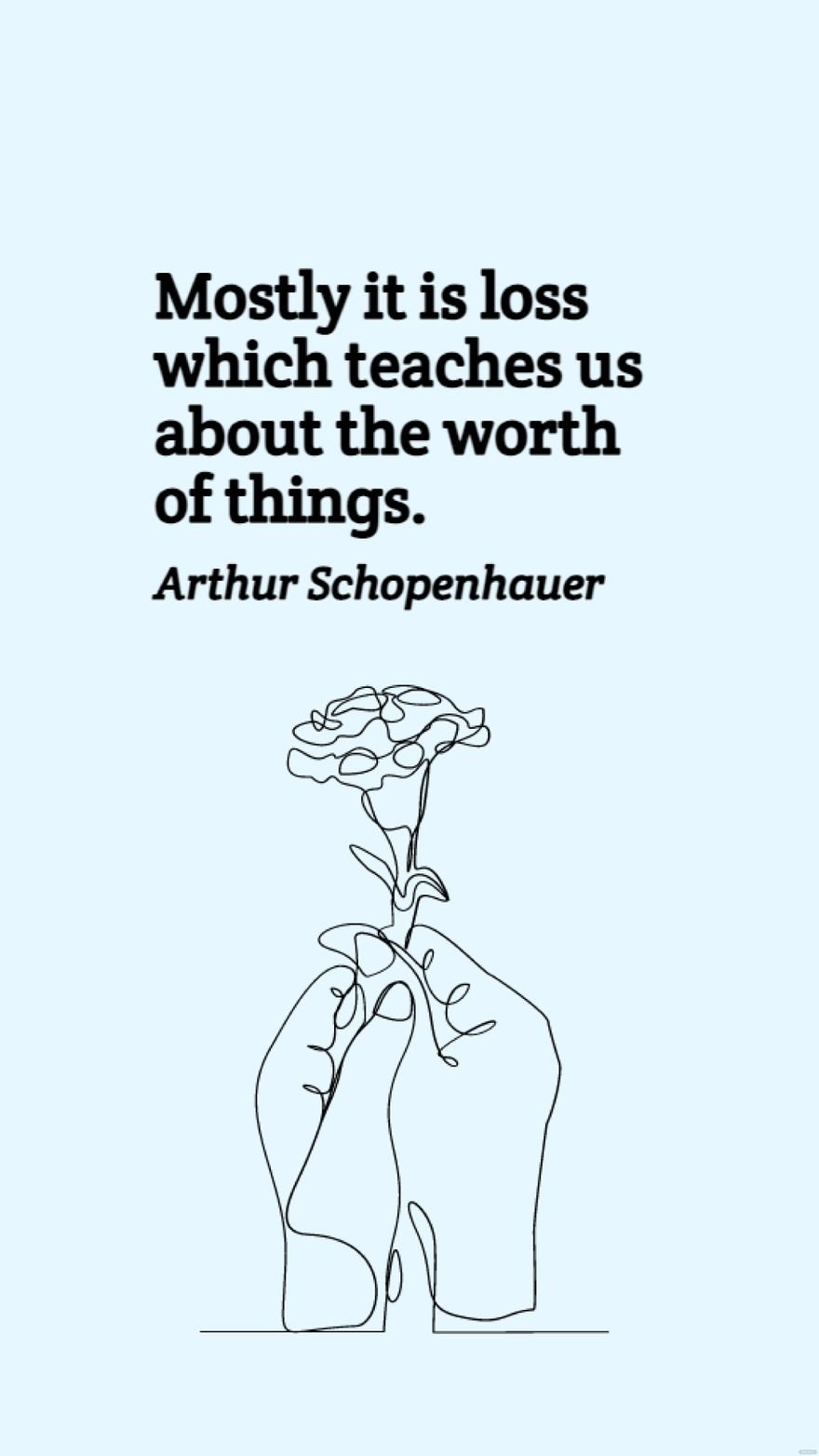 Free Arthur Schopenhauer - Mostly it is loss which teaches us about the worth of things. in JPG