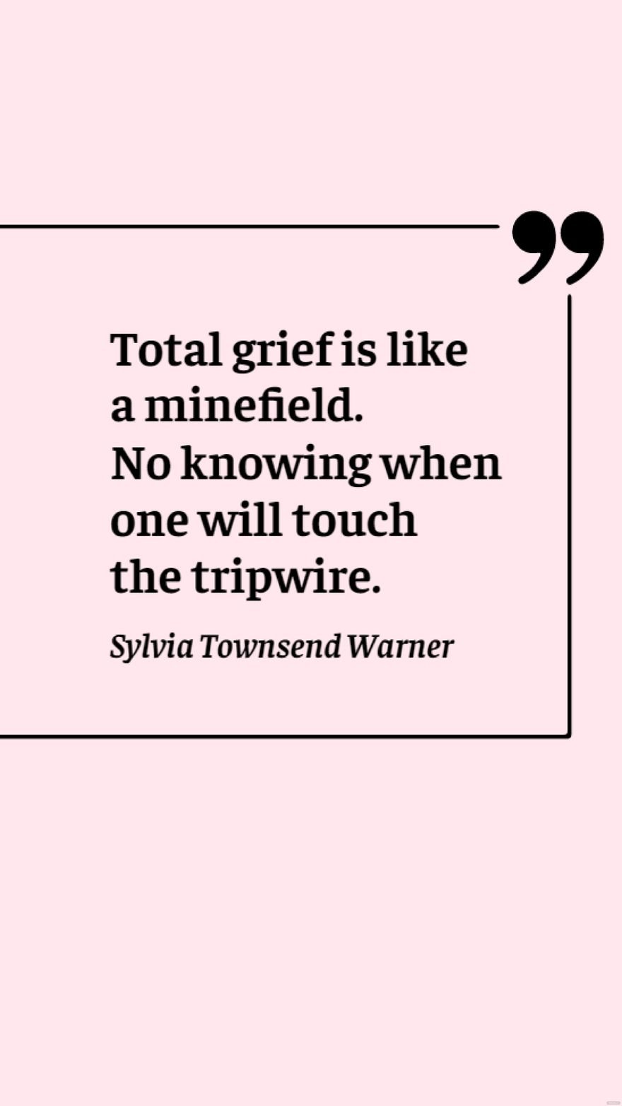 Free Sylvia Townsend Warner - Total grief is like a minefield. No knowing when one will touch the tripwire. in JPG