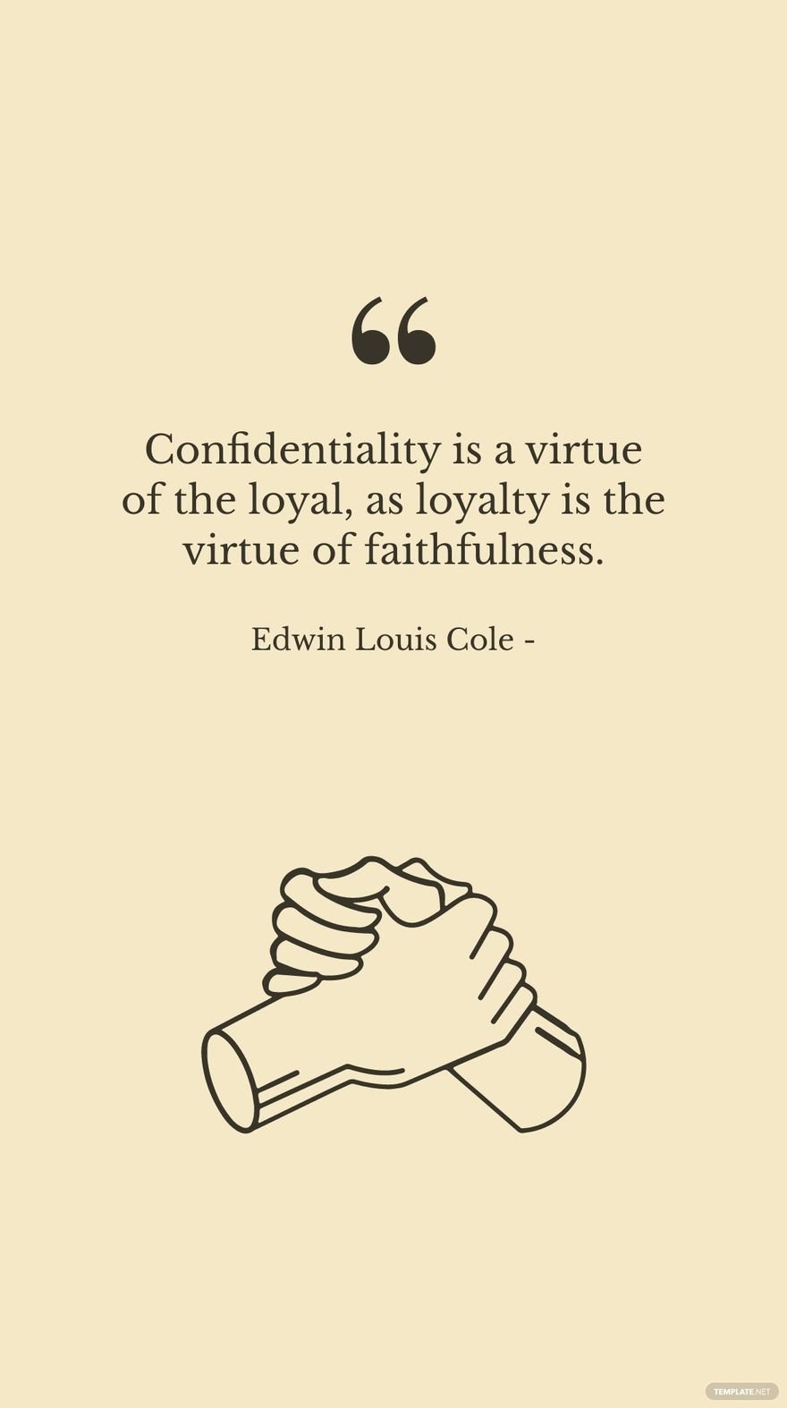 Edwin Louis Cole - Confidentiality is a virtue of the loyal, as loyalty is the virtue of faithfulness.