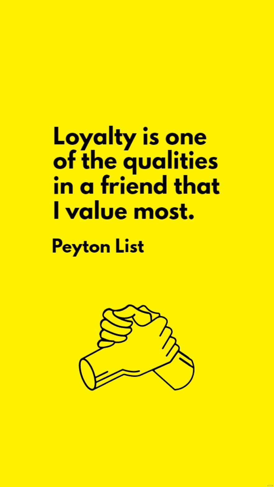Free Peyton List - Loyalty is one of the qualities in a friend that I value most. in JPG