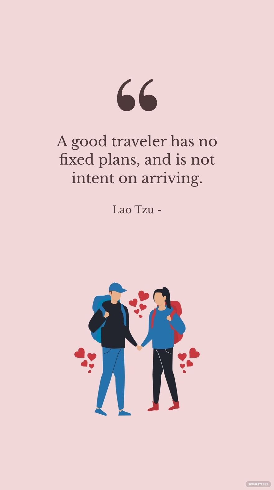 Lao Tzu - A good traveler has no fixed plans, and is not intent on arriving.