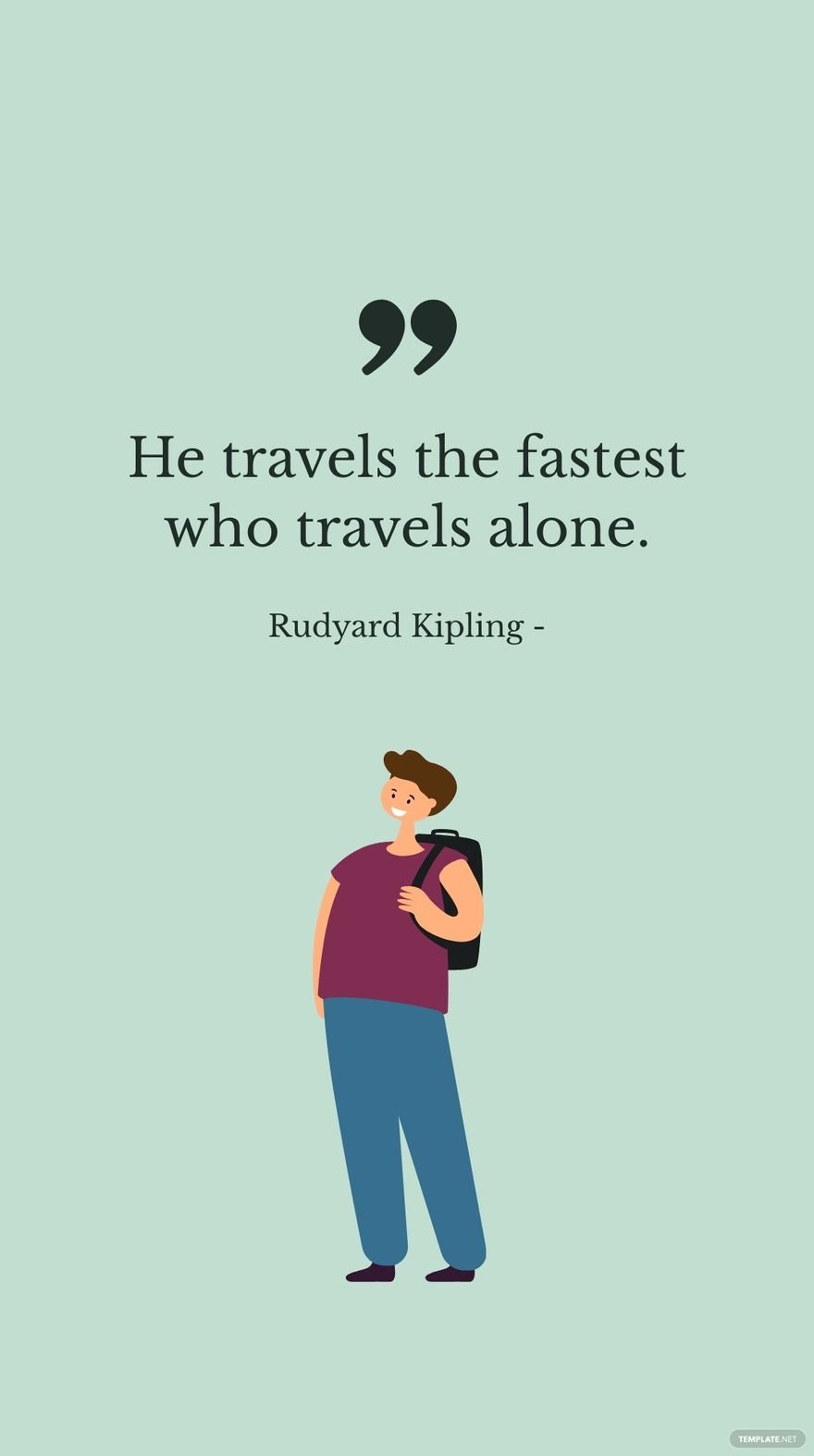 Rudyard Kipling - He travels the fastest who travels alone. in JPG
