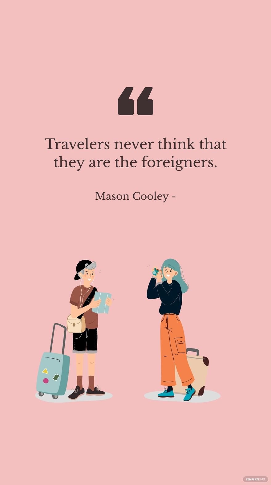 Mason Cooley - Travelers never think that they are the foreigners.