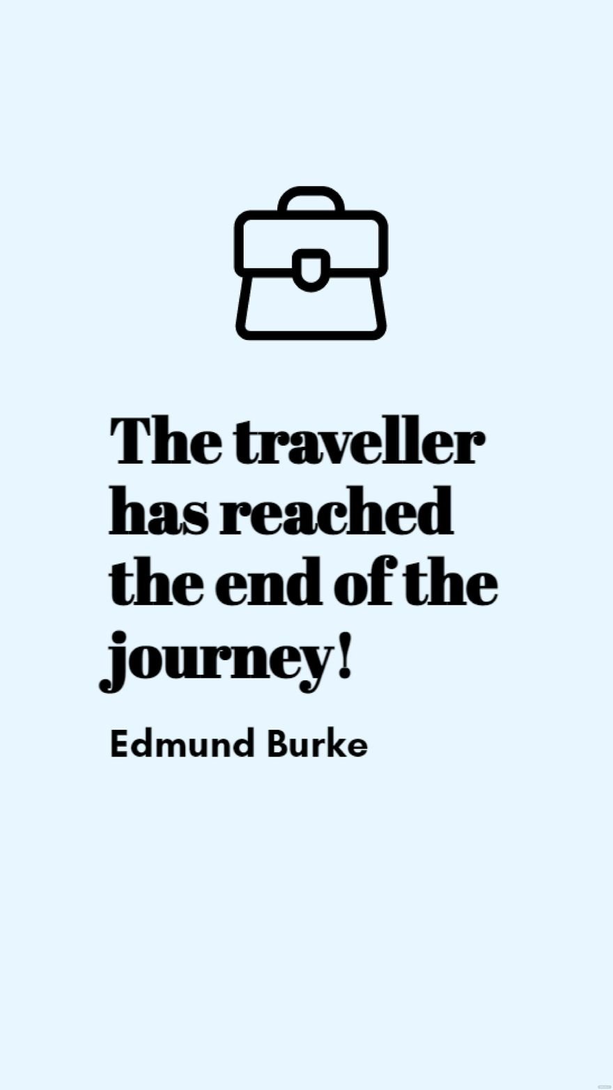 Free Edmund Burke - The traveller has reached the end of the journey! in JPG