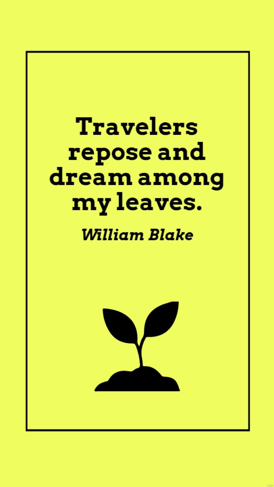 William Blake - Travelers repose and dream among my leaves.