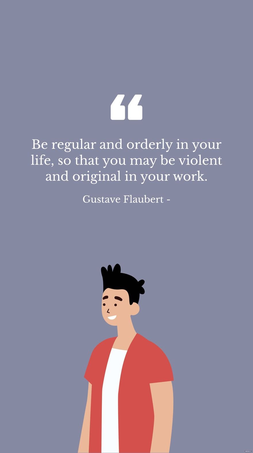 Free Gustave Flaubert - Be regular and orderly in your life, so that you may be violent and original in your work. in JPG