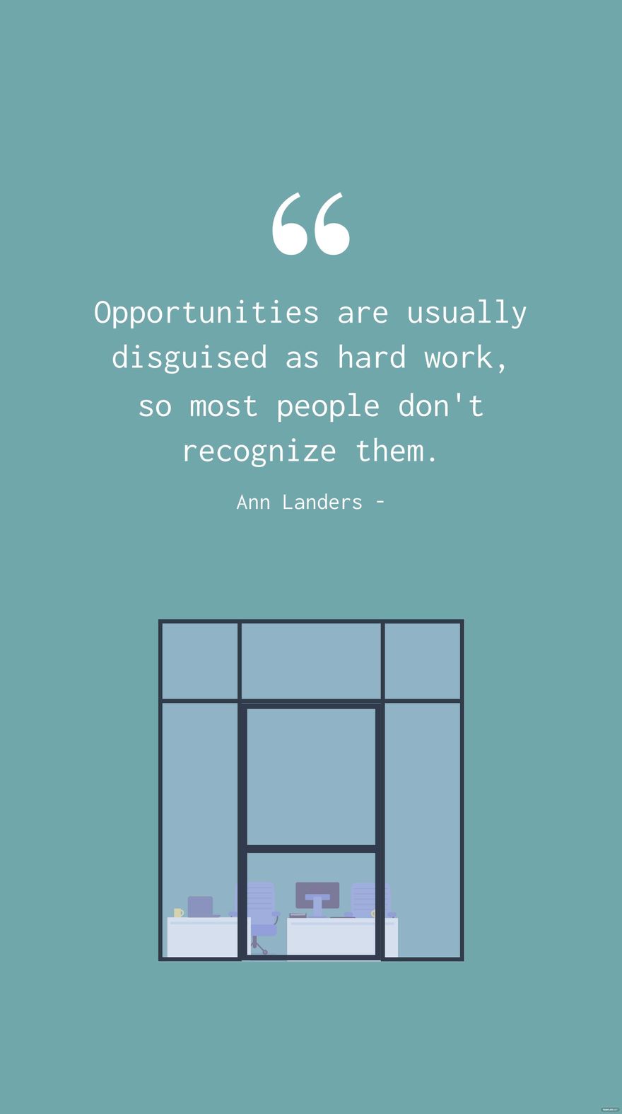 Ann Landers - Opportunities are usually disguised as hard work, so most people don't recognize them.