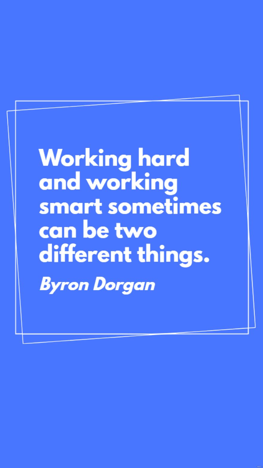 Byron Dorgan - Working hard and working smart sometimes can be two different things.