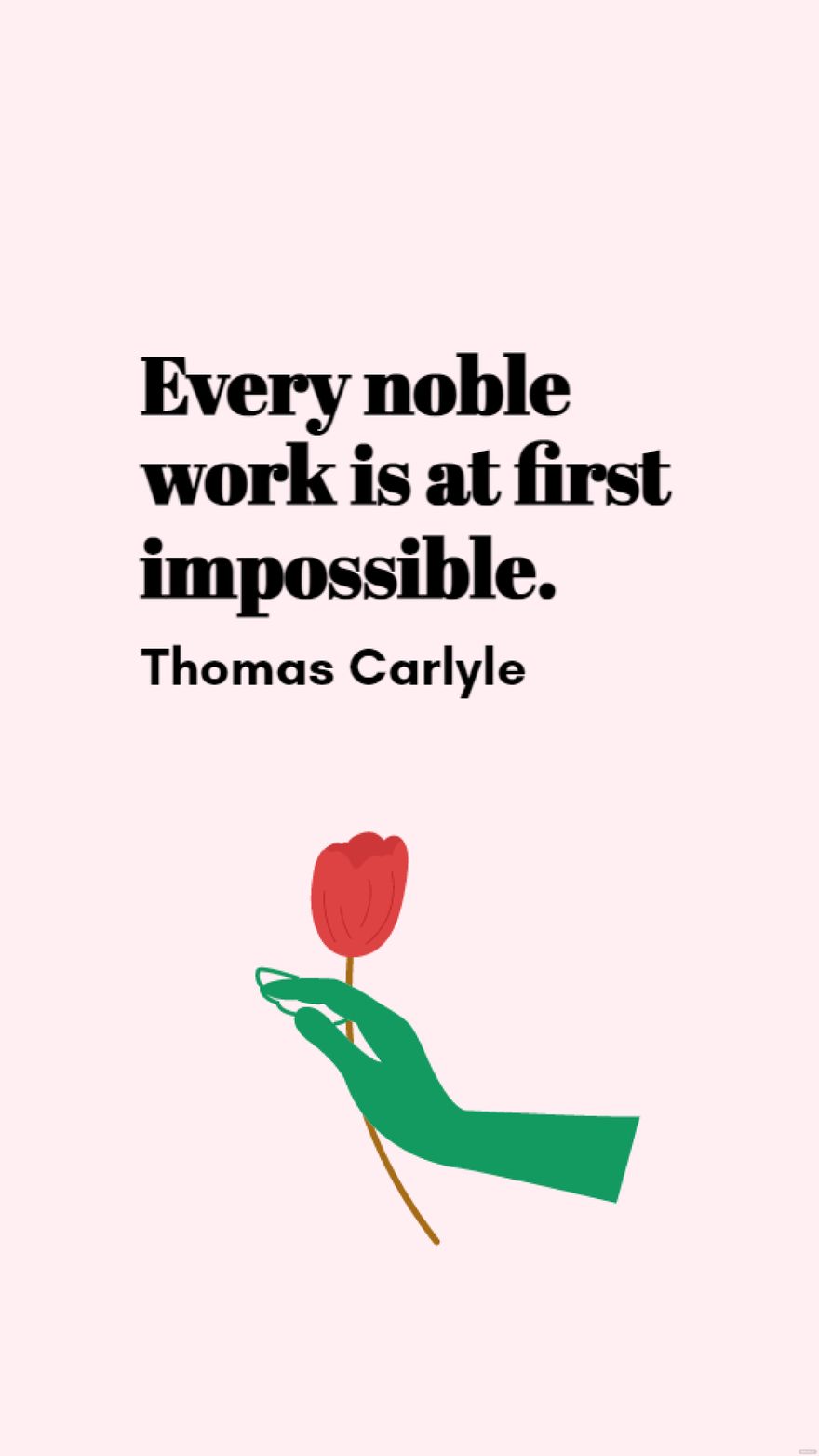 Thomas Carlyle - Every noble work is at first impossible.