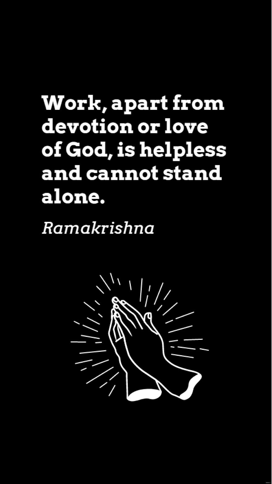 Free Ramakrishna - Work, apart from devotion or love of God, is helpless and cannot stand alone. in JPG