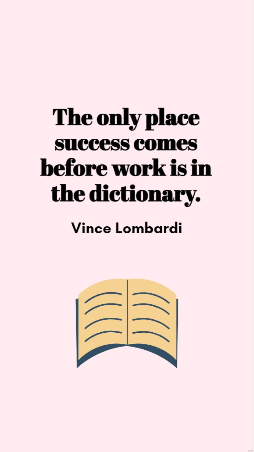Free Vince Lombardi - The only place success comes before work is in the dictionary.