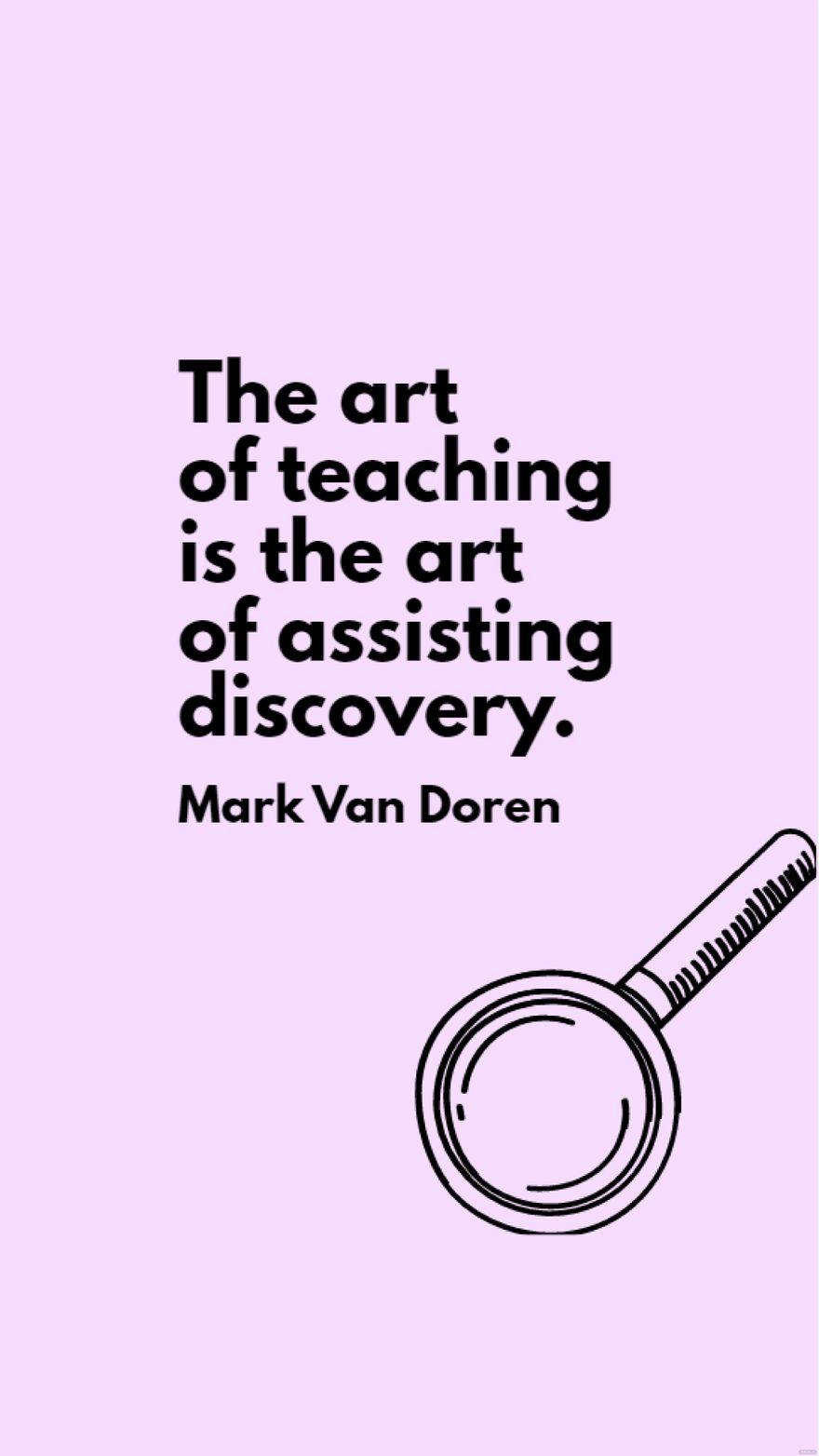 Mark Van Doren - The art of teaching is the art of assisting discovery. in JPG