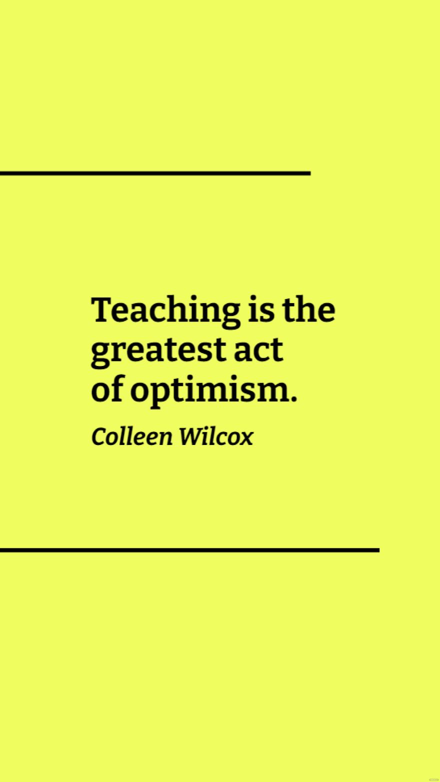Free Colleen Wilcox - Teaching is the greatest act of optimism. in JPG