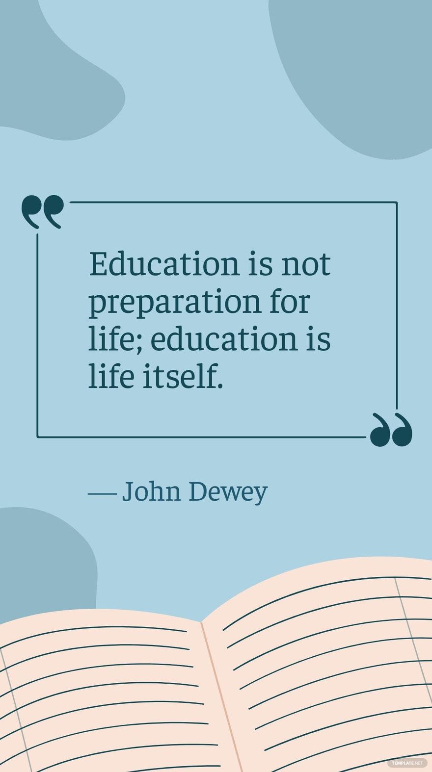 Free John Dewey - Education is not preparation for life; education is life itself. in JPG