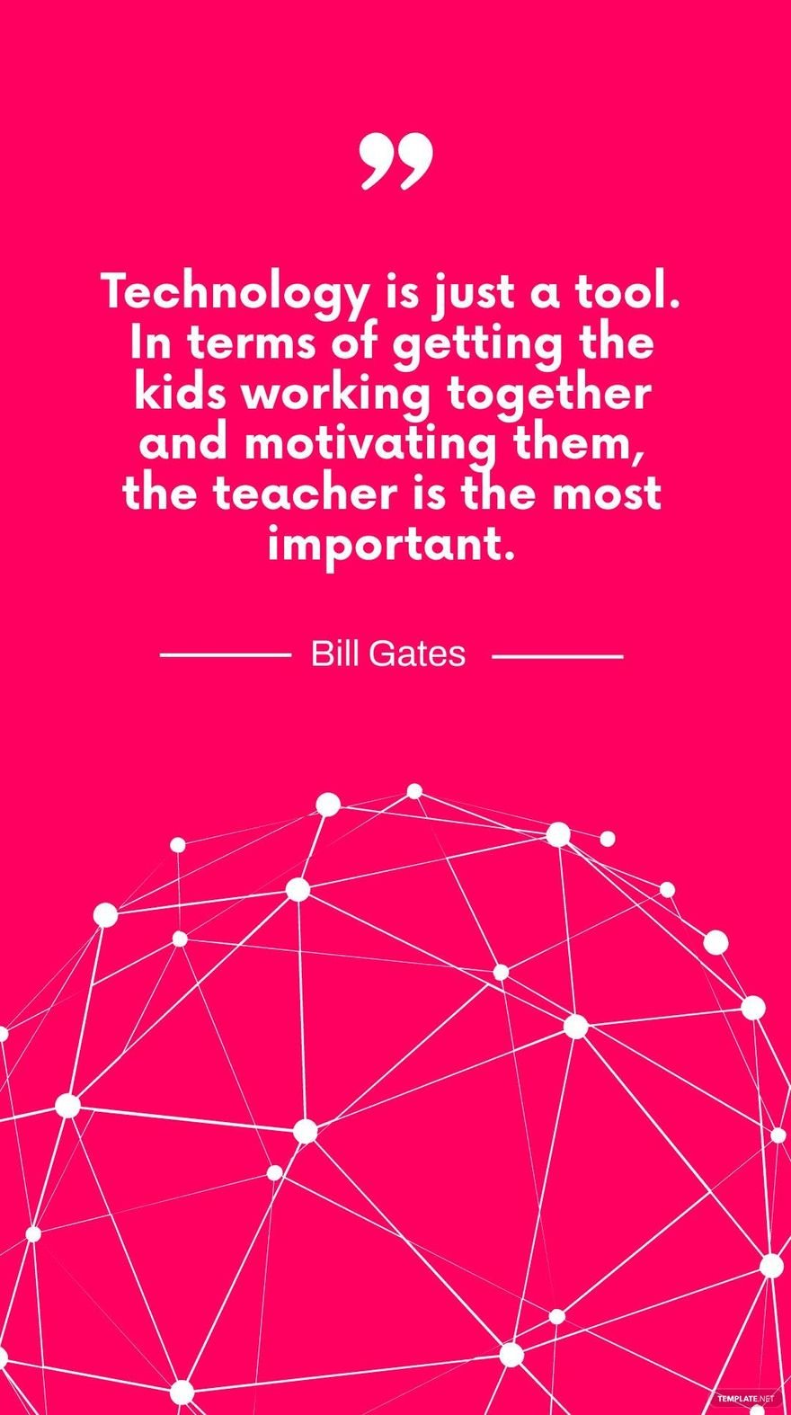 Bill Gates - Technology is just a tool. In terms of getting the kids working together and motivating them, the teacher is the most important.