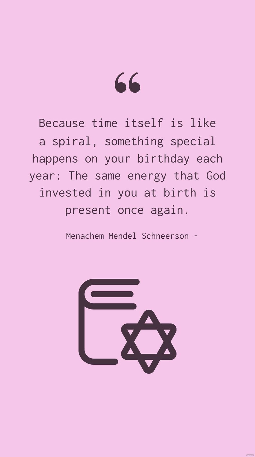 Menachem Mendel Schneerson - Because time itself is like a spiral, something special happens on your birthday each year: The same energy that God invested in you at birth is present once again.