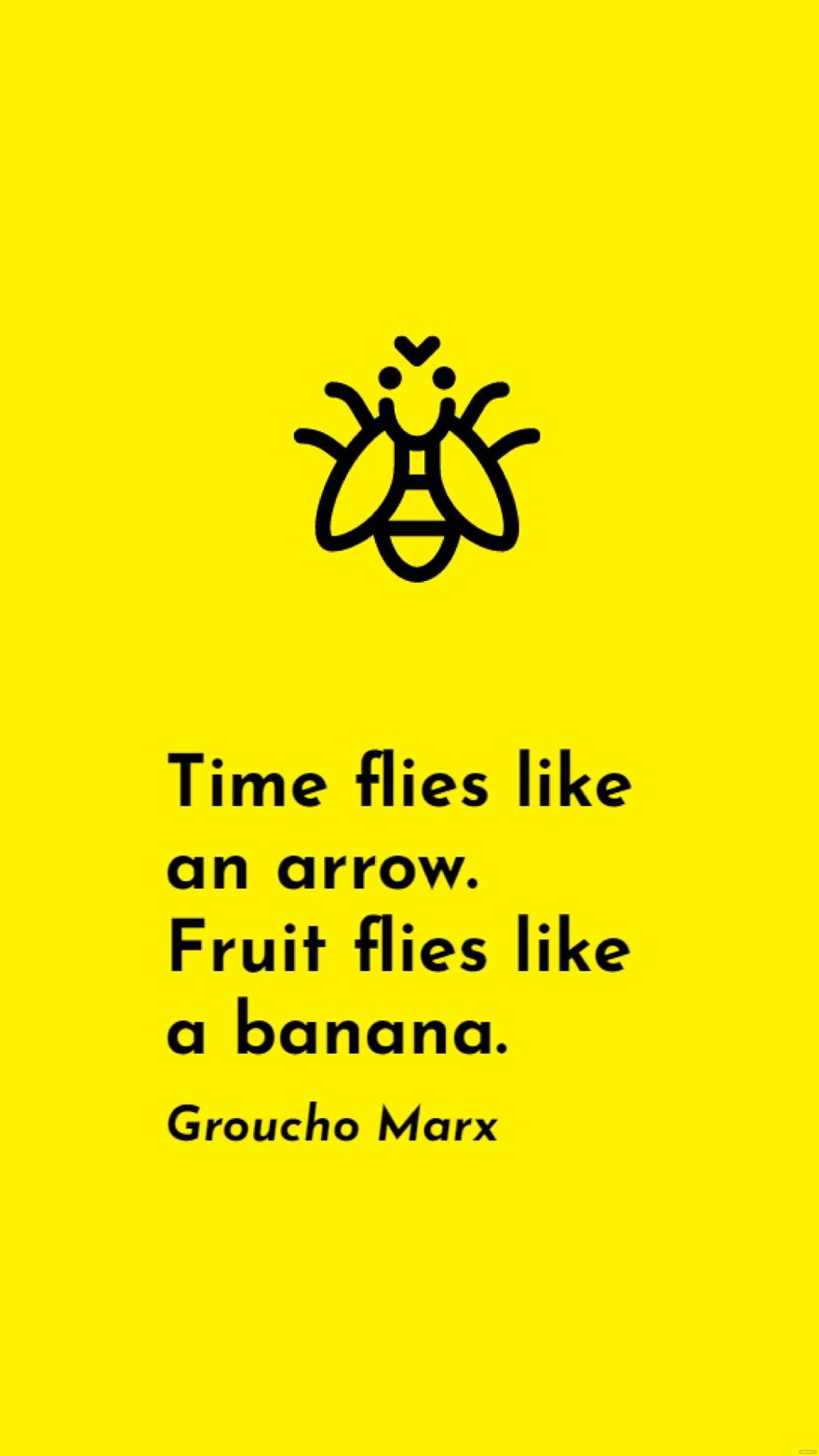 Groucho Marx - Time flies like an arrow. Fruit flies like a banana.