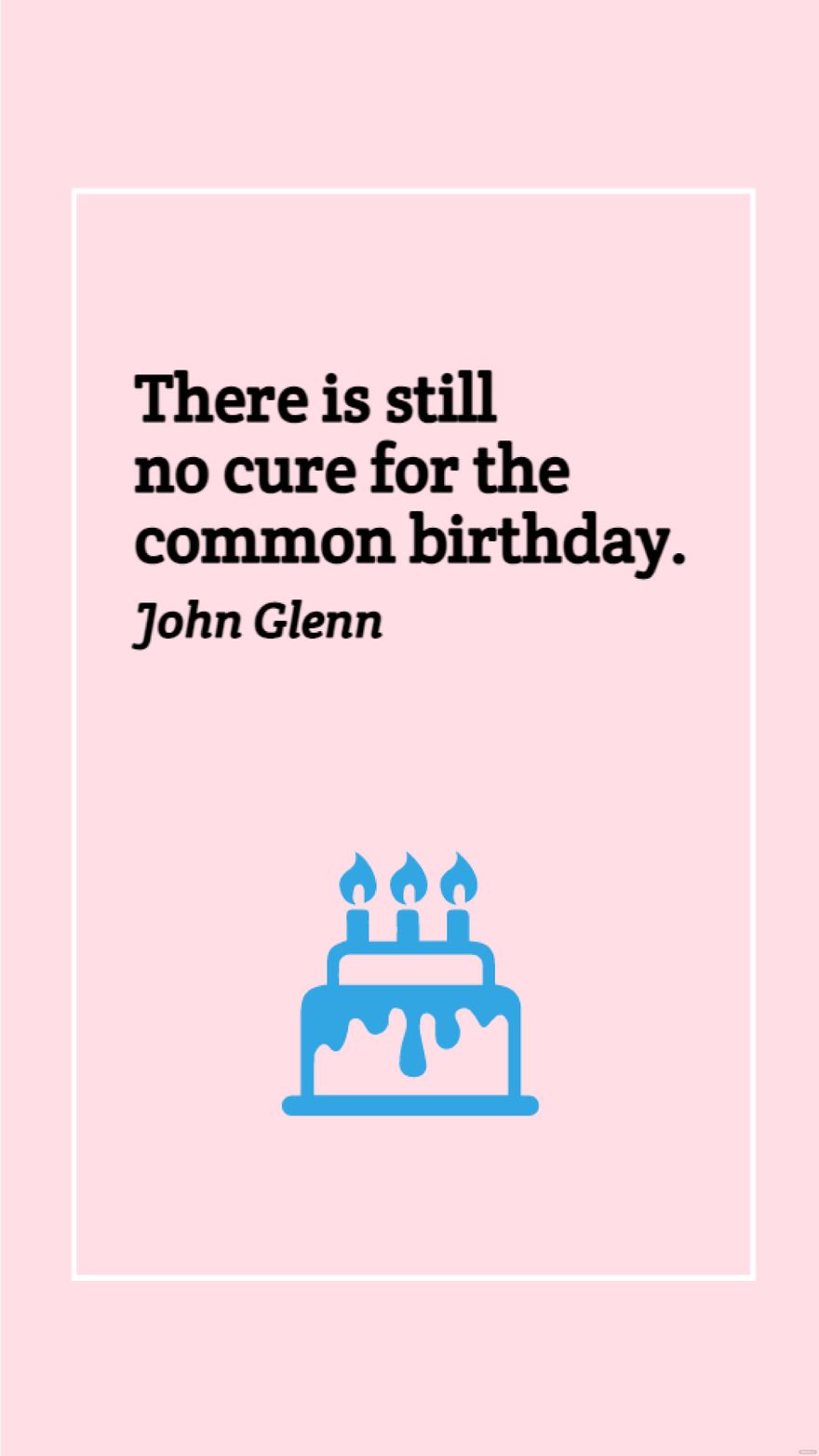 Free John Glenn - There is still no cure for the common birthday.