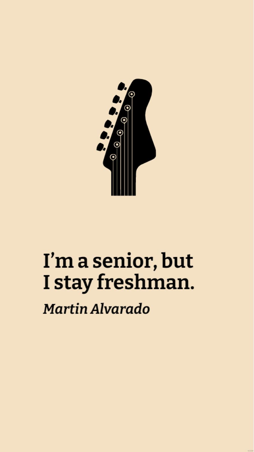 Martin Alvarado - I’m a senior, but I stay freshman.