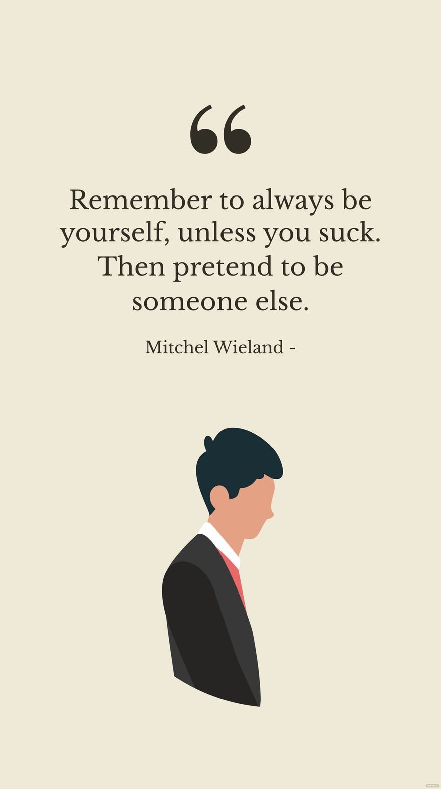 Mitchel Wieland - Remember to always be yourself, unless you suck. Then pretend to be someone else. in JPG
