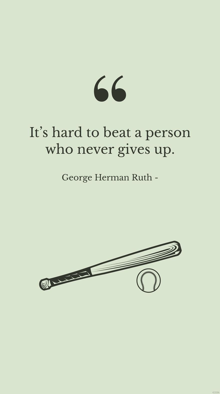 George Herman Ruth - It’s hard to beat a person who never gives up. in JPG
