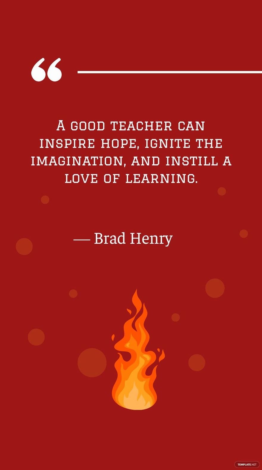 Brad Henry - A good teacher can inspire hope, ignite the imagination, and instill a love of learning. in JPG