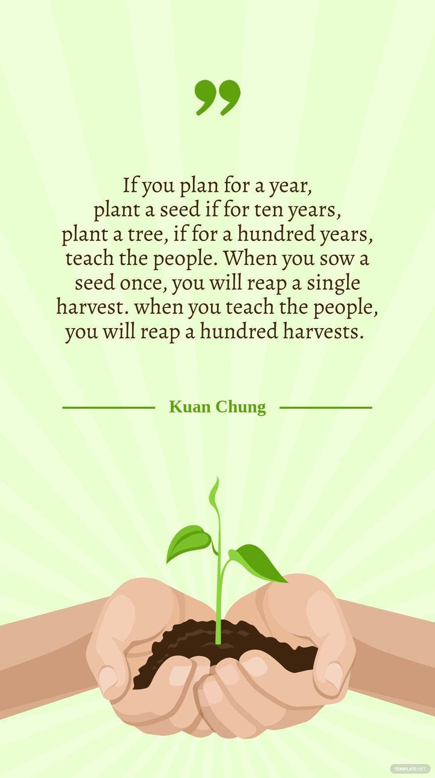 Free Kuan Chung - If you plan for a year, plant a seed if for ten years, plant a tree, if for a hundred years, teach the people. When you sow a seed once, you will reap a single harvest. when you teach the in JPG