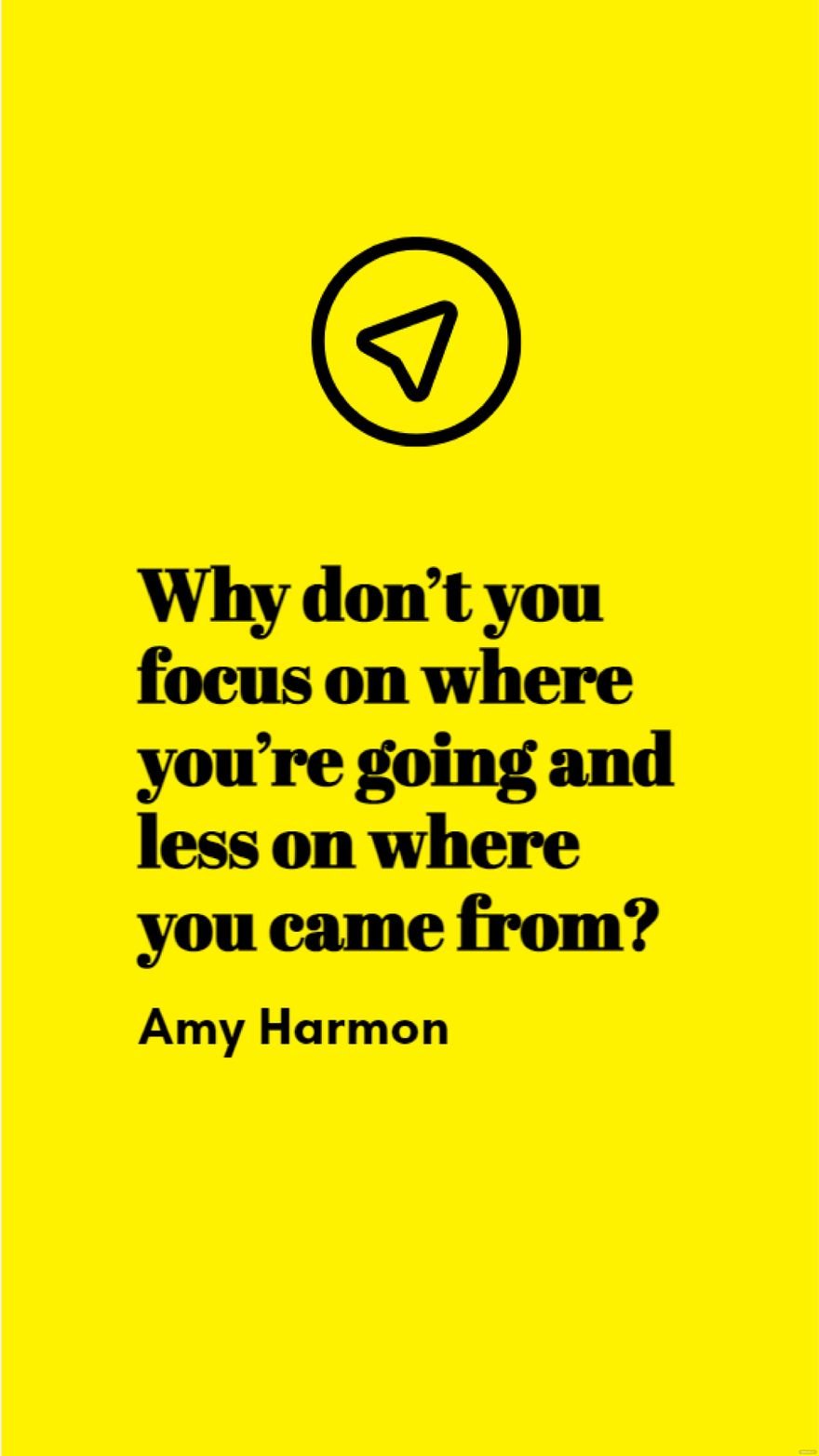 Amy Harmon - Why don’t you focus on where you’re going and less on where you came from?