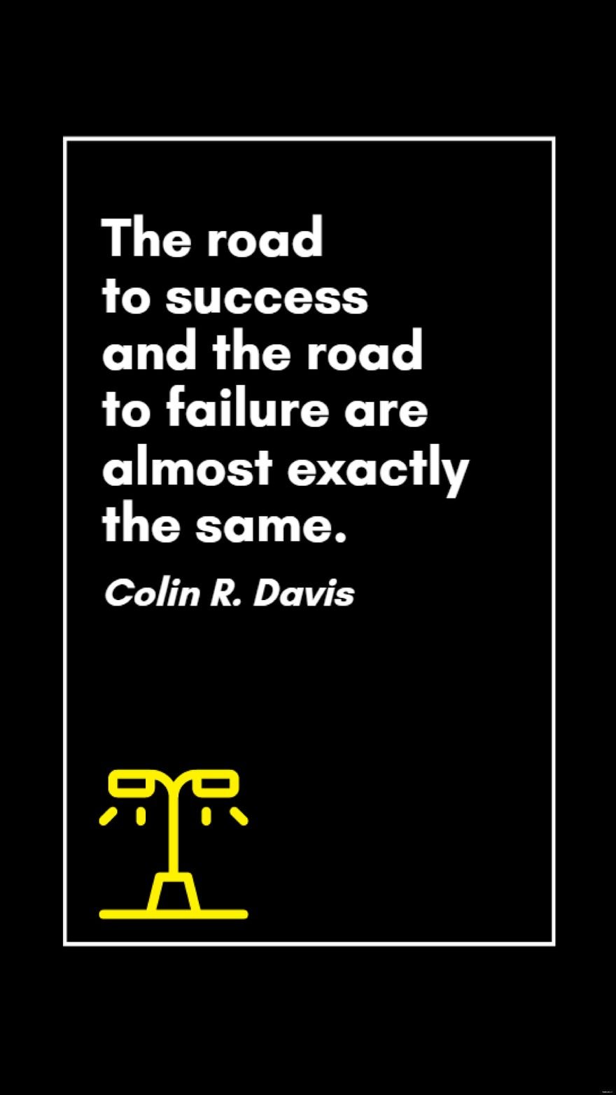 Free Colin R. Davis - The road to success and the road to failure are almost exactly the same.