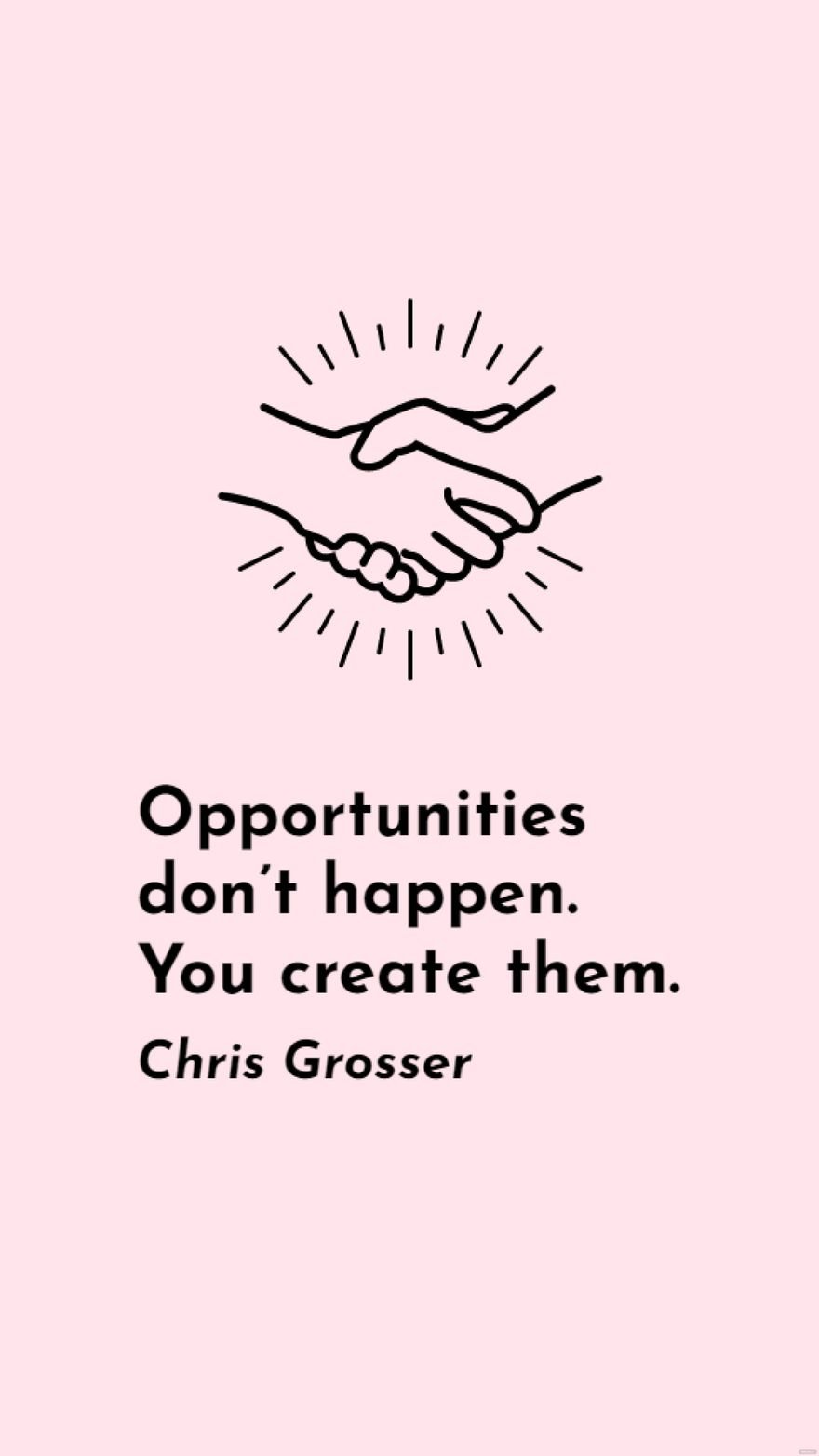 Free Chris Grosser - Opportunities don’t happen. You create them.