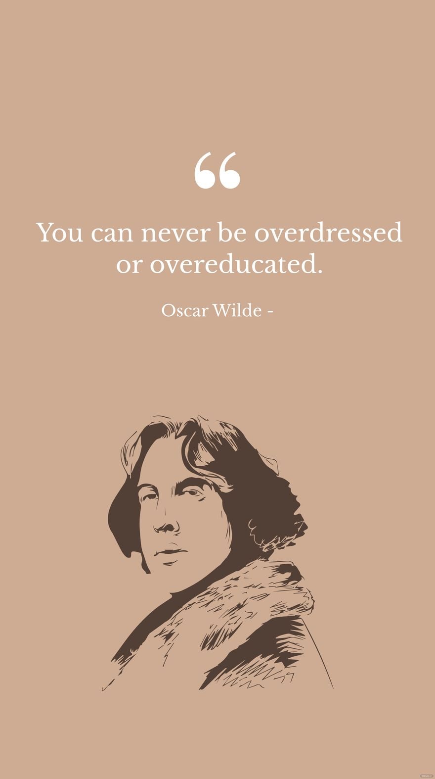 Oscar Wilde - You can never be overdressed or overeducated.