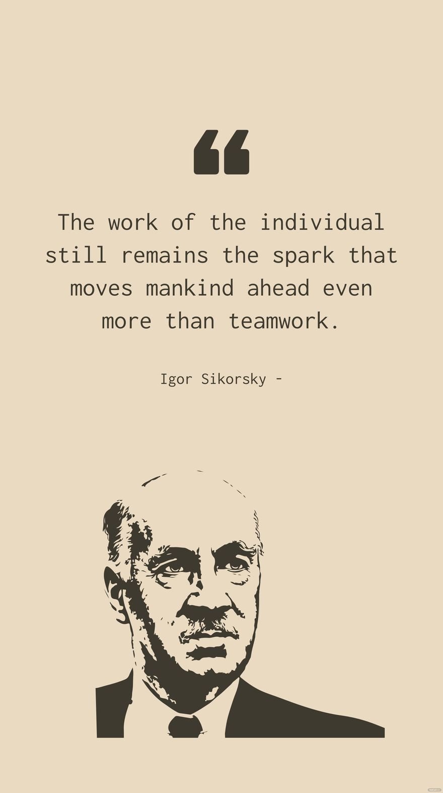 Free Igor Sikorsky - The work of the individual still remains the spark that moves mankind ahead even more than teamwork. in JPG