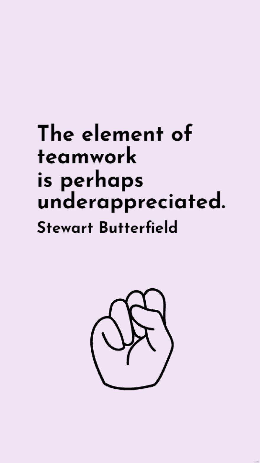 Free Stewart Butterfield - The element of teamwork is perhaps underappreciated. in JPG