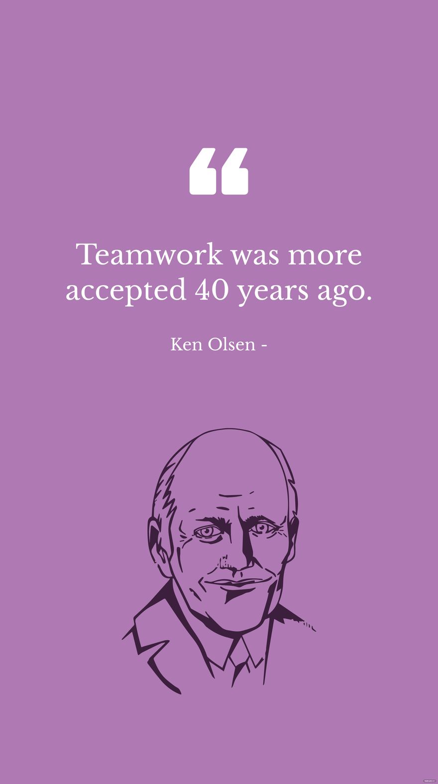 Ken Olsen - Teamwork was more accepted 40 years ago.