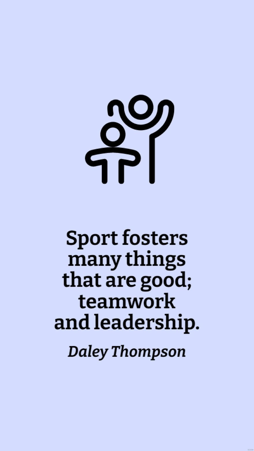 Free Daley Thompson - Sport fosters many things that are good; teamwork and leadership.