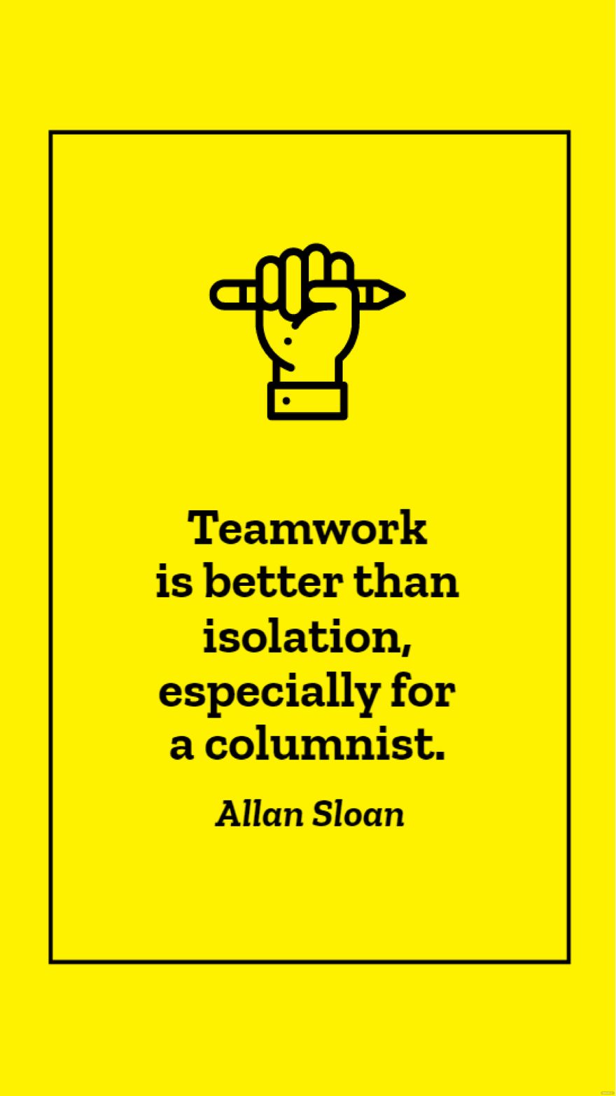 Allan Sloan - Teamwork is better than isolation, especially for a columnist.