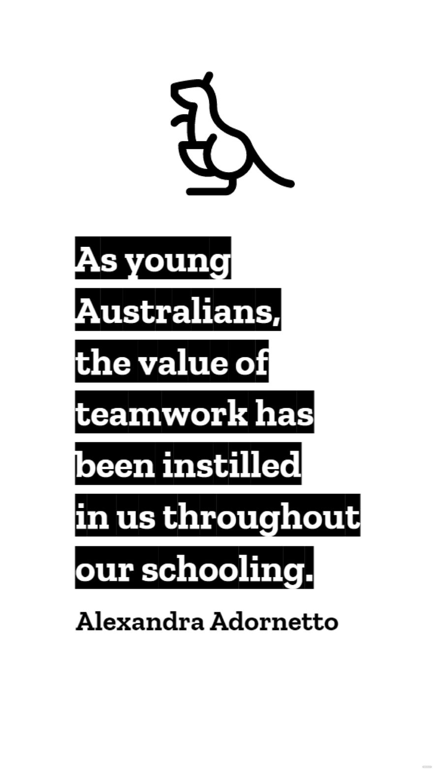Alexandra Adornetto - As young Australians, the value of teamwork has been instilled in us throughout our schooling.