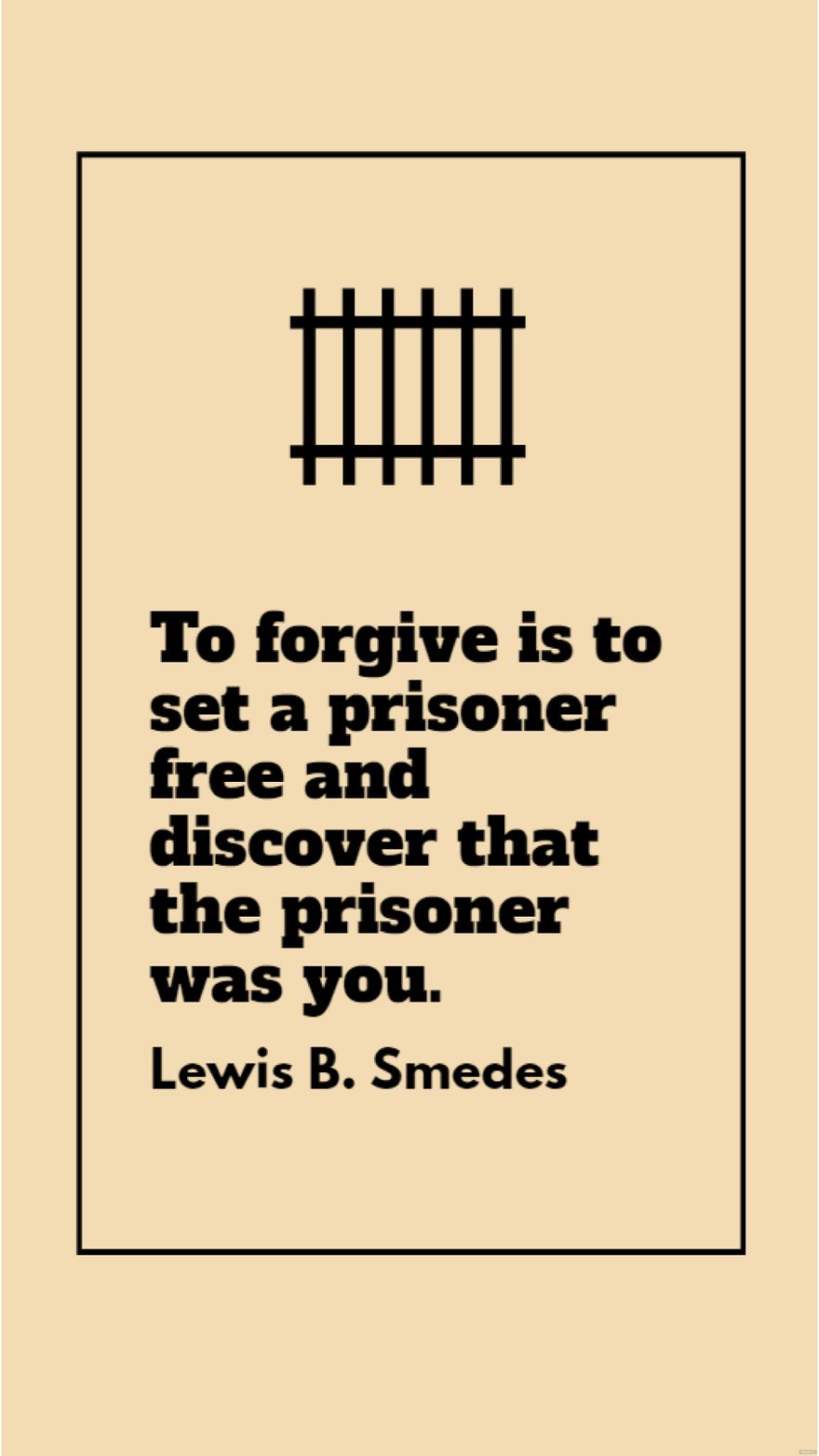 Free Lewis B. Smedes - To forgive is to set a prisoner and discover that the prisoner was you. in JPG