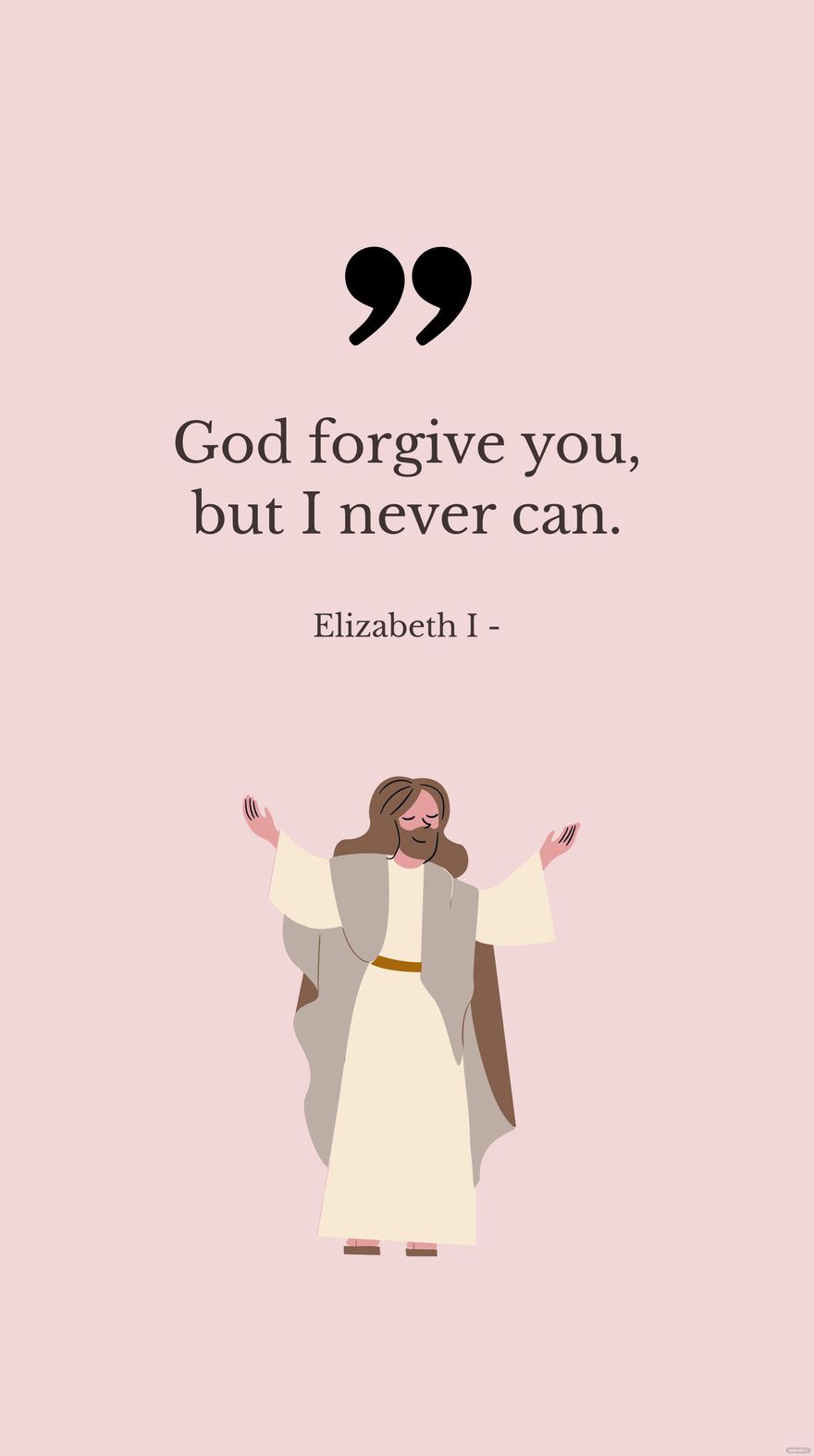 Free Elizabeth I - God forgive you, but I never can. in JPG