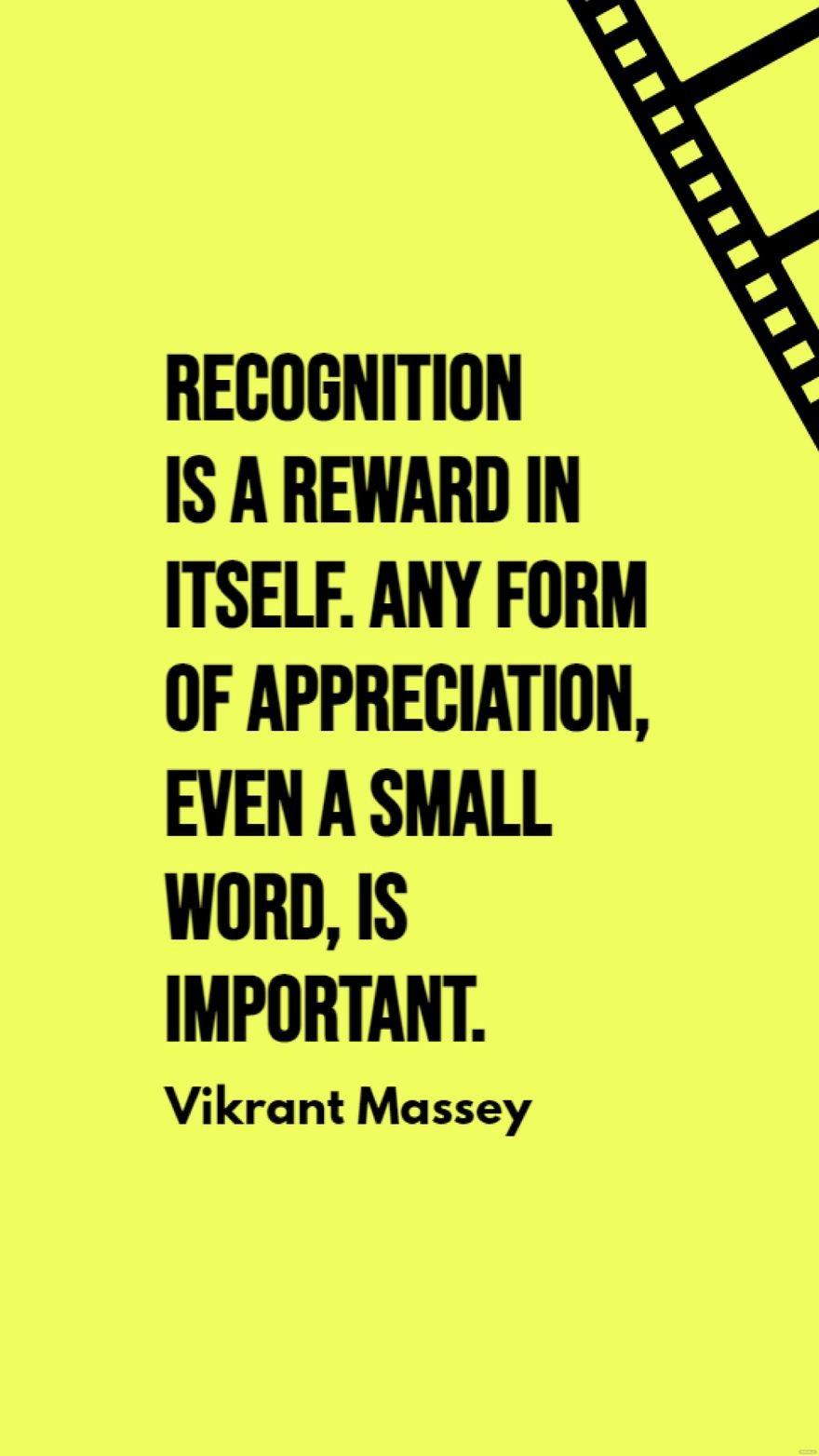 Vikrant Massey - Recognition is a reward in itself. Any form of appreciation, even a small word, is important.