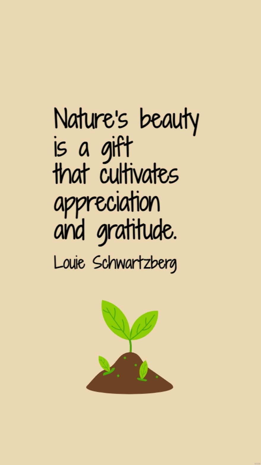 Louie Schwartzberg - Nature's beauty is a gift that cultivates appreciation and gratitude.