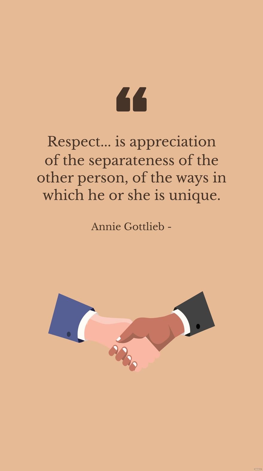Free Annie Gottlieb - Respect... is appreciation of the separateness of the other person, of the ways in which he or she is unique. in JPG