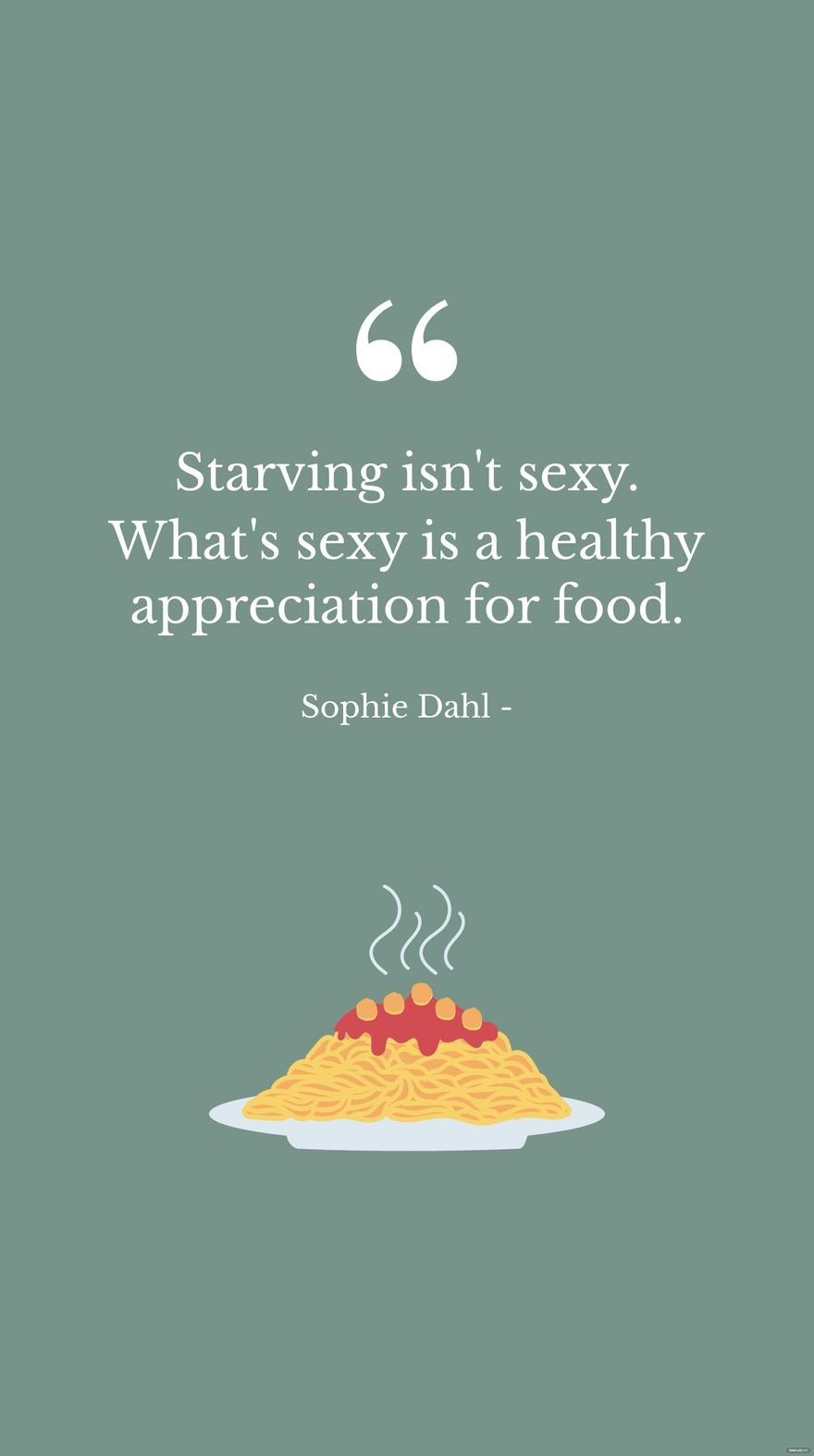Sophie Dahl Appreciation Quote - Starving isn't sexy. What's sexy is a  healthy appreciation for food. 