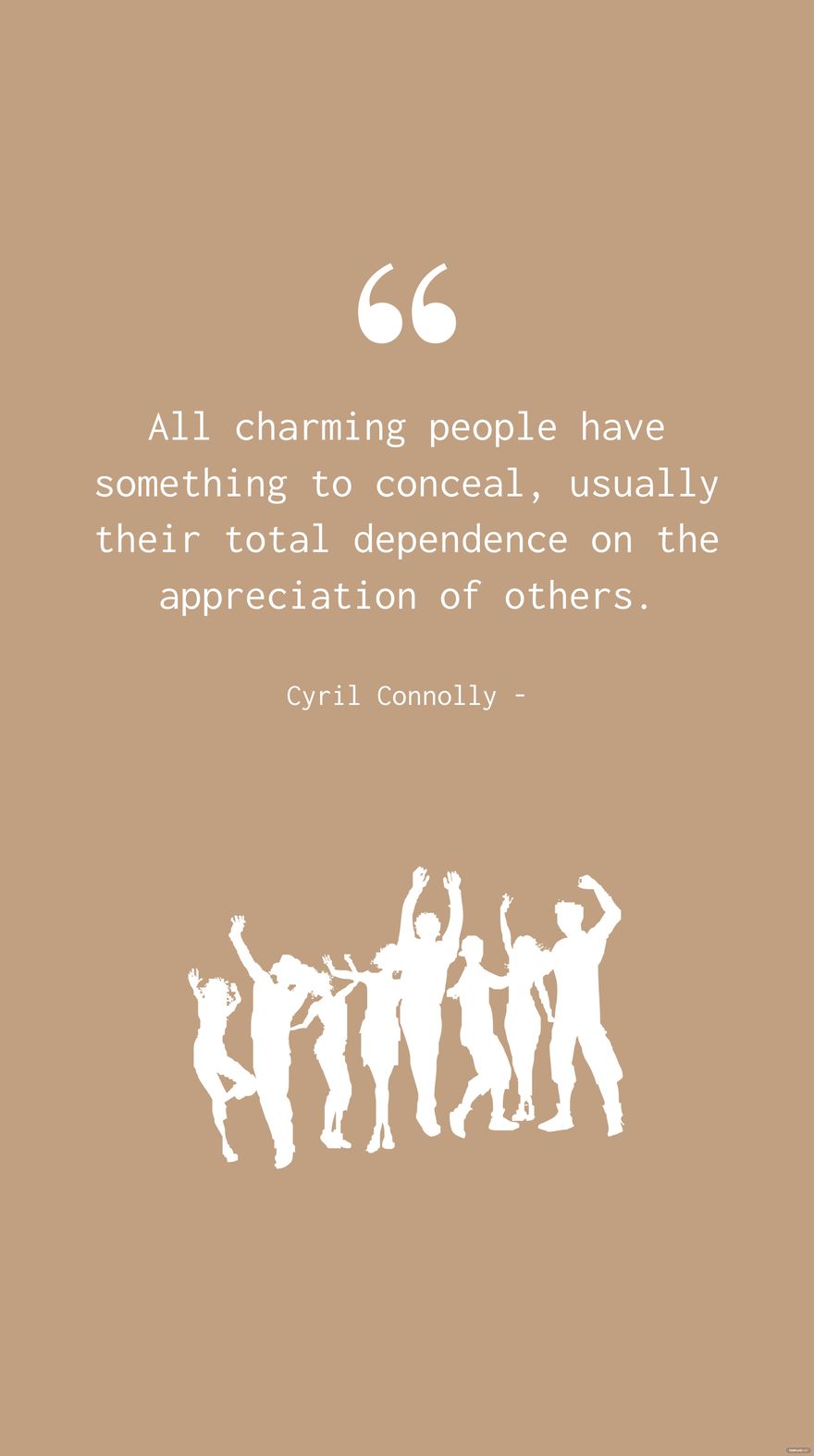 Free Cyril Connolly - All charming people have something to conceal, usually their total dependence on the appreciation of others. in JPG