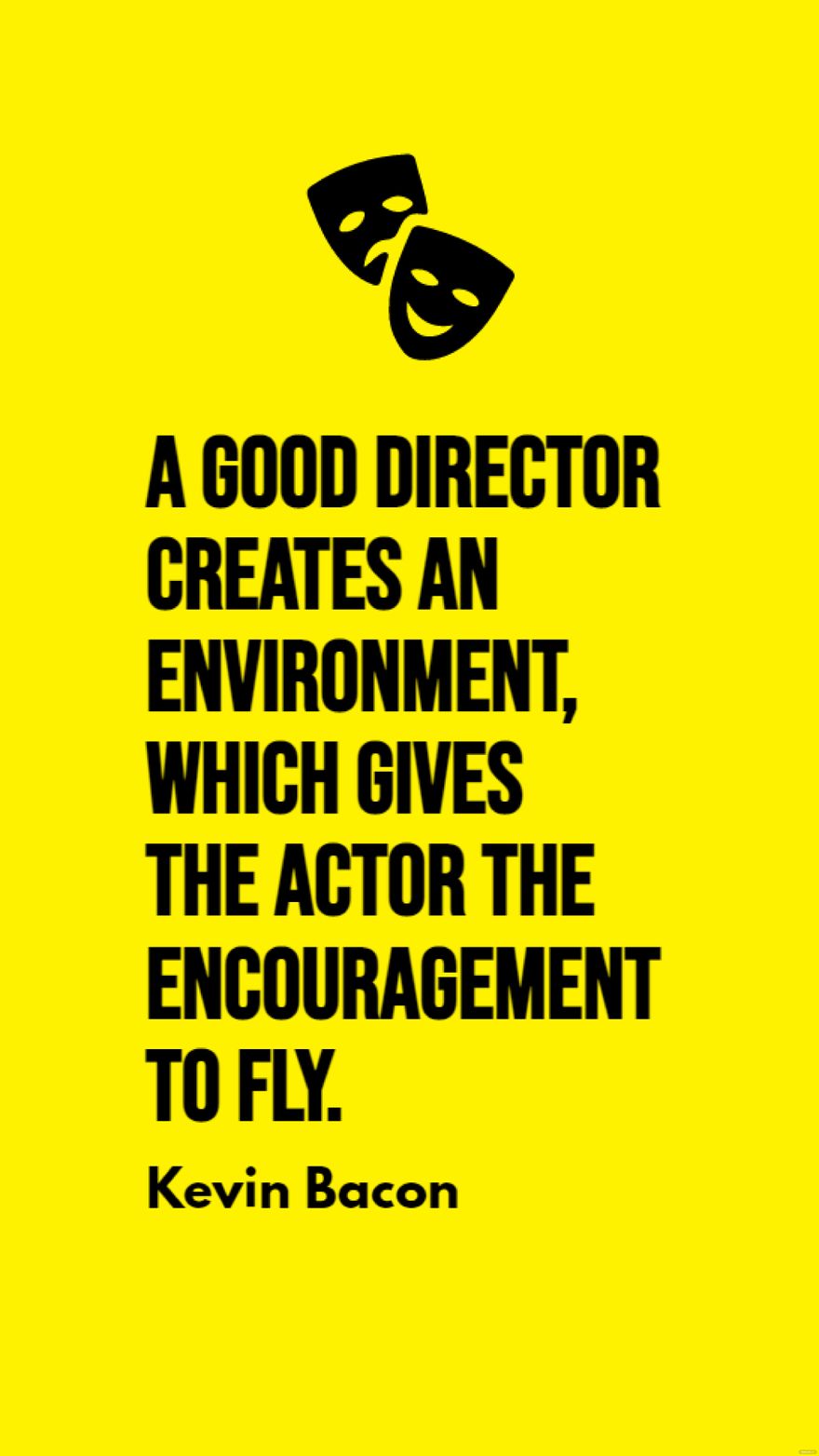 Free Kevin Bacon - A good director creates an environment, which gives the actor the encouragement to fly. in JPG