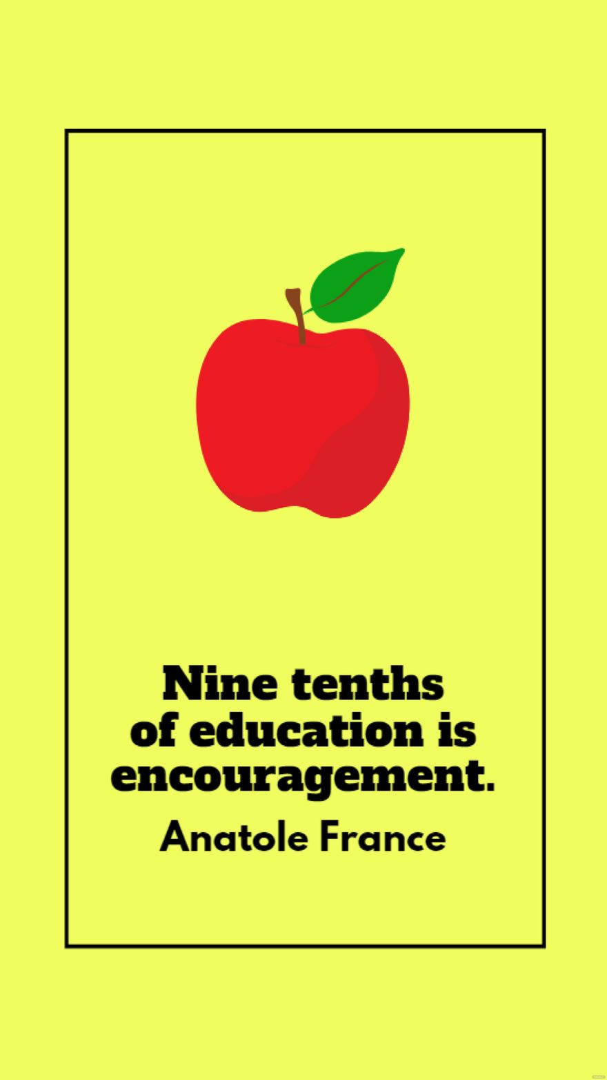 Anatole France - Nine tenths of education is encouragement.