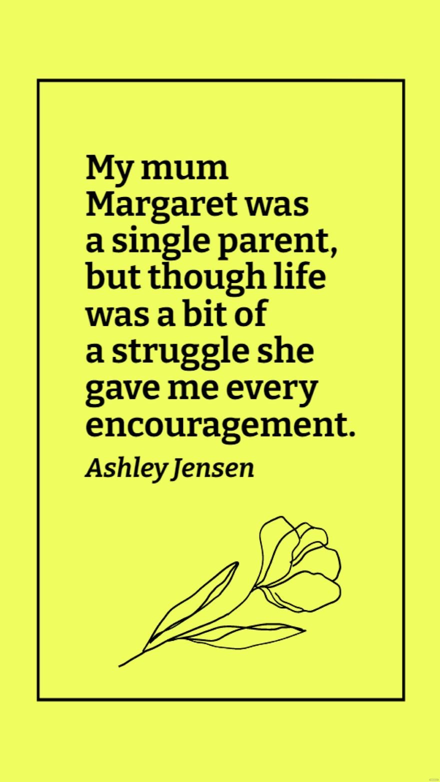 Free Ashley Jensen - My mum Margaret was a single parent, but though life was a bit of a struggle she gave me every encouragement. in JPG