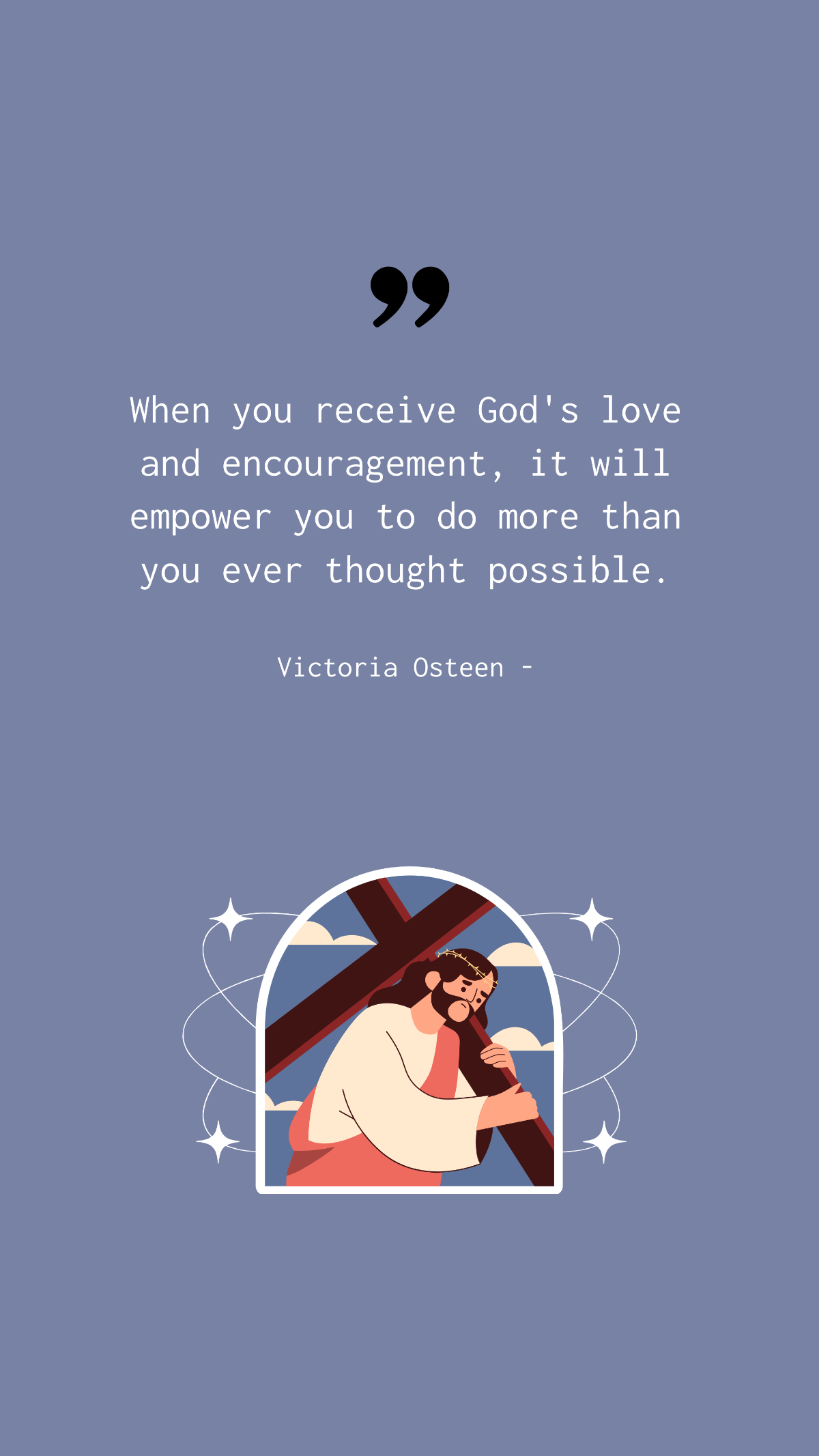 Free Victoria Osteen - When you receive God's love and encouragement, it will empower you to do more than you ever thought possible. Template
