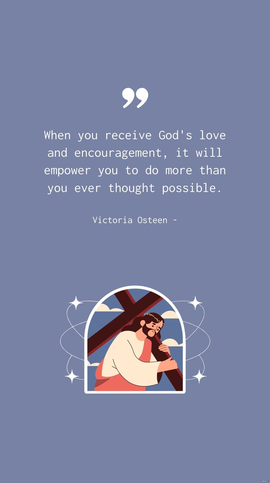 Victoria Osteen - When you receive God's love and encouragement, it will empower you to do more than you ever thought possible.