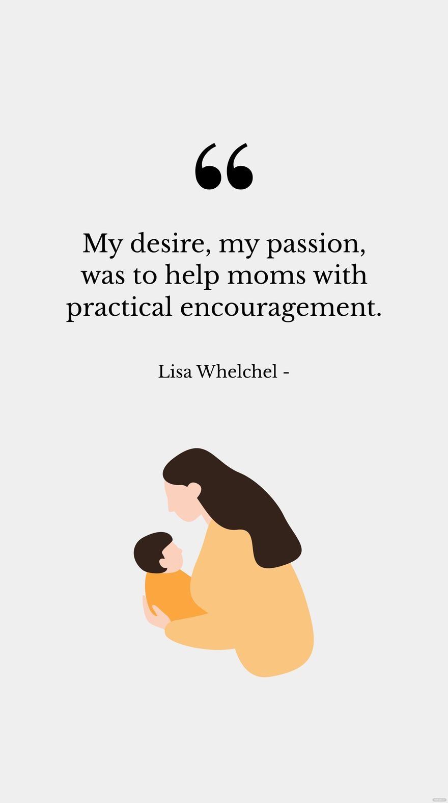 Lisa Whelchel - My desire, my passion, was to help moms with practical encouragement. Template